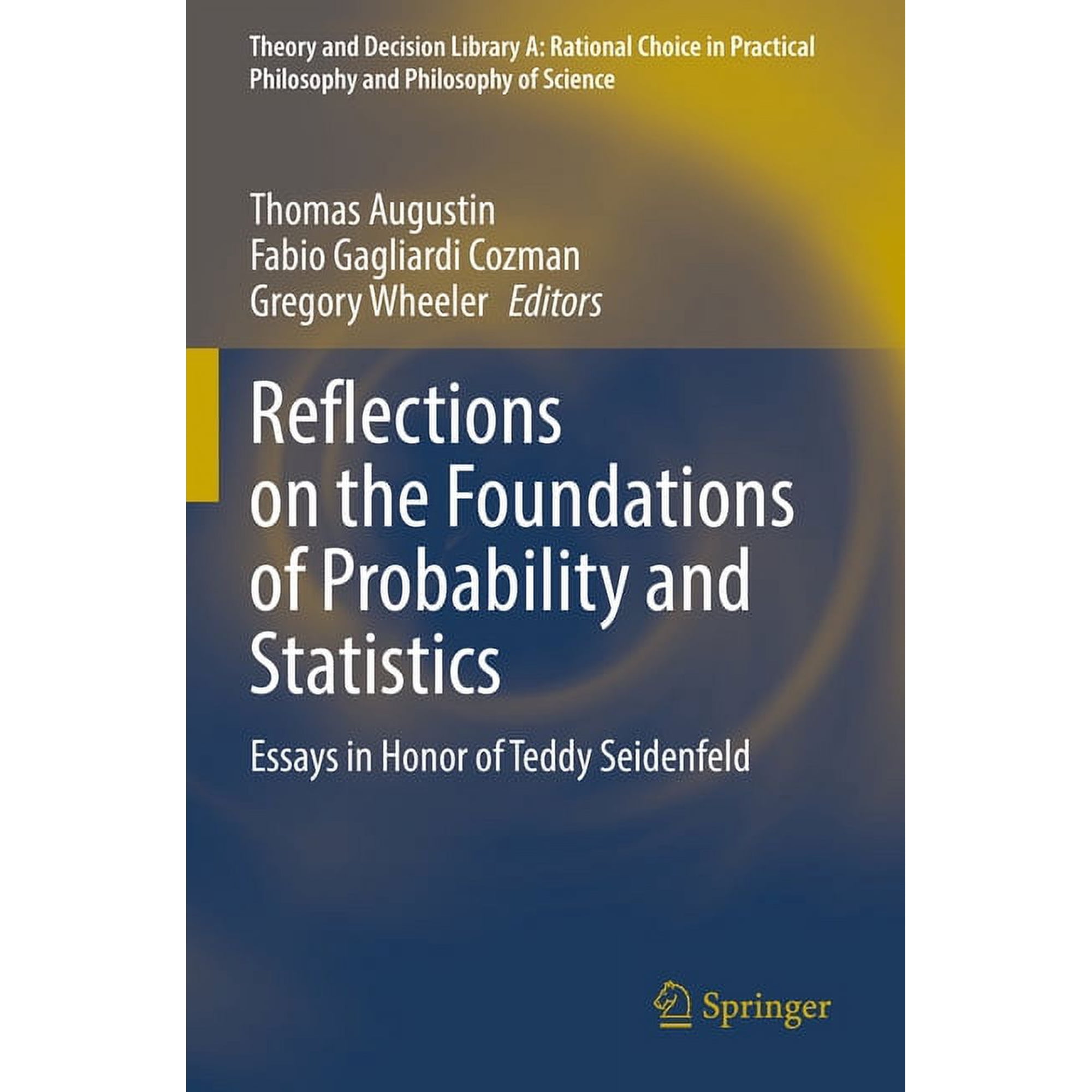 Theory and Decision Library A: Reflections on the Foundations of Probability and Statistics: Essays in Honor of Teddy Seidenfeld, Book 54, (Paperback)