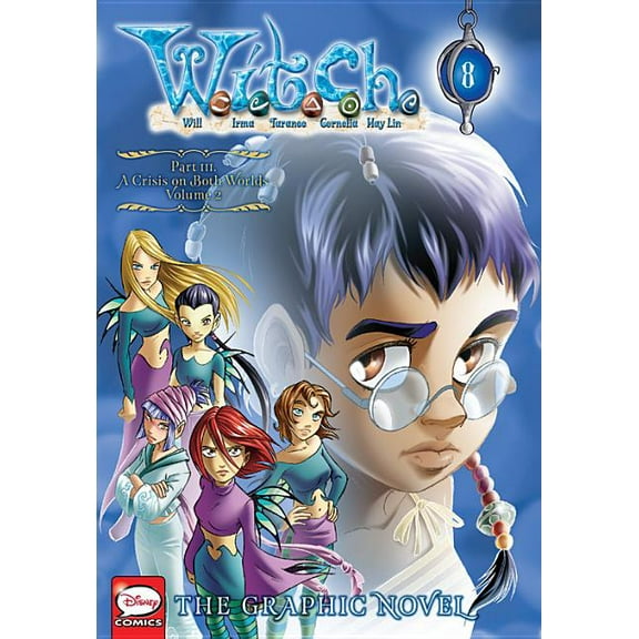 W.I.T.C.H.: The Graphic Novel: W.I.T.C.H.: The Graphic Novel, Part III. A Crisis on Both Worlds, Vol. 2 (Series #8) (Paperback)