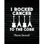 AIMEE MICHAELS I Rocked Cancer To The Core: Chemo Journal Cancer Notebook Fighting Cancer (Paperback)
