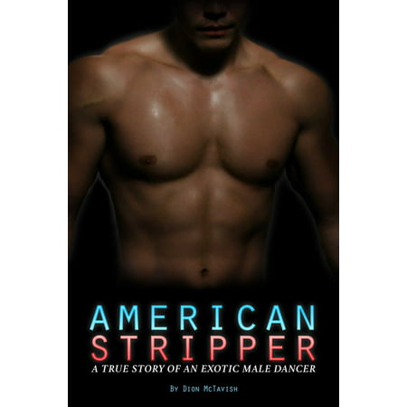 American Stripper: A True Story of an Exotic Male Dancer - (Best Male Tap Dancers Of All Time)