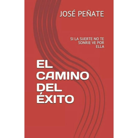 El Camino del Éxito : Si La Suerte No Te Sonrie Ve Por Ella (Paperback)