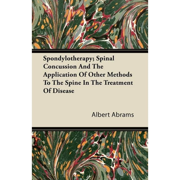Spondylotherapy; Spinal Concussion and the Application of Other Methods to the Spine in the Treatment of Disease, (Paperback)