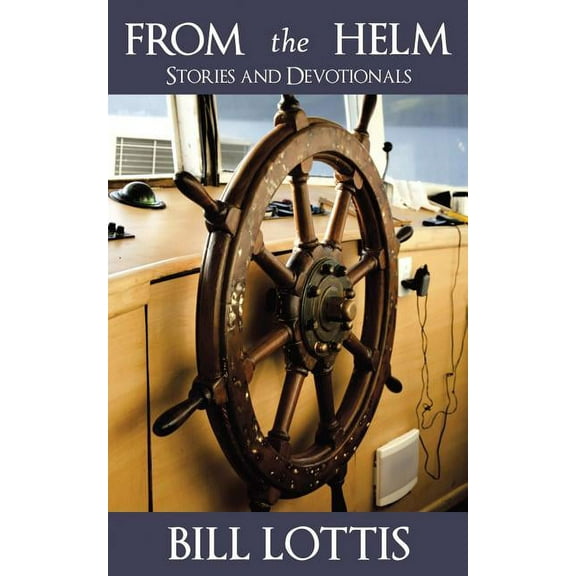 "From the Helm: Stories and Devotionals" (Paperback)