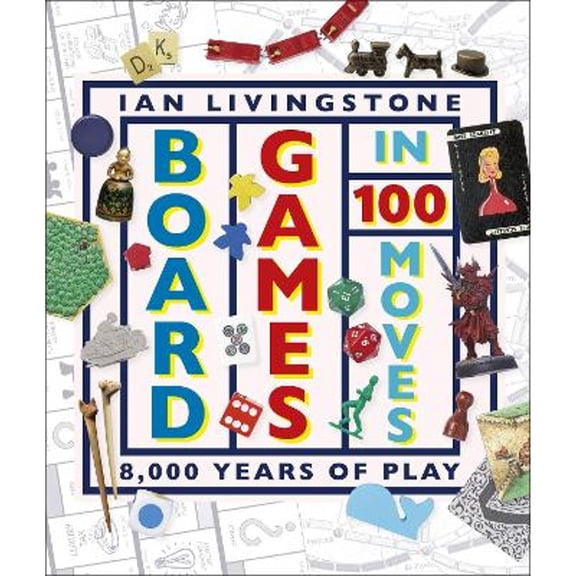 Pre-Owned Board Games in 100 Moves (Hardcover) by Ian Livingstone, James Wallis