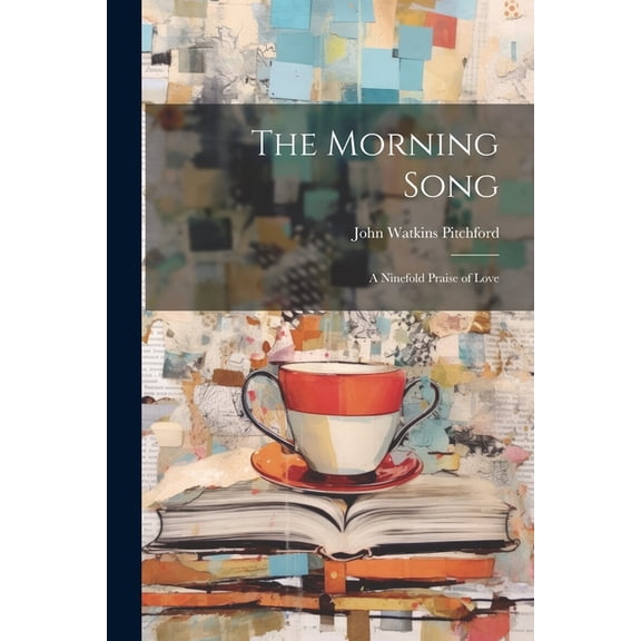 The Morning Song : A Ninefold Praise of Love (Paperback)