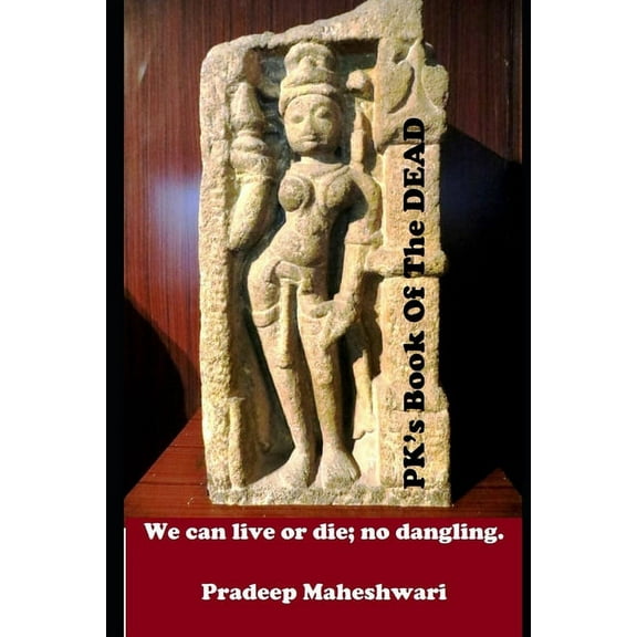 PK's Book of The DEAD: We can live or die; no dangling., (Paperback)