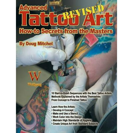 Advanced Tattoo Art- Revised: How-To Secrets from the (Best Place To Get A Secret Tattoo)