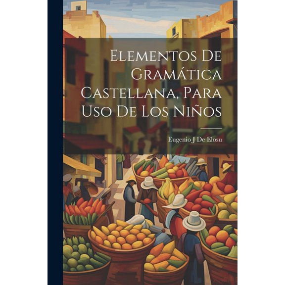 Elementos De Gramática Castellana, Para Uso De Los Niños (Paperback)