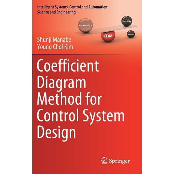 Intelligent Systems, Control and Automat Coefficient Diagram Method for Control System Design, Book 99, (Hardcover)