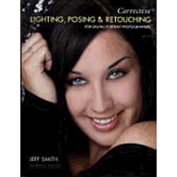 Corrective Lighting, Posing & Retouching for Digital Portrait Photographers (Paperback) by Jeff Smith
