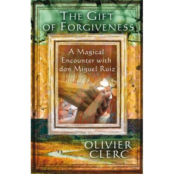 Pre-Owned The Gift of Forgiveness: A Magical Encounter with Don Miguel Ruiz (Paperback) 1844091902 9781844091904