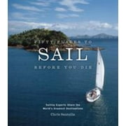 Fifty Places to Sail Before You Die: Sailing Experts Share the World's Greatest Destinations [Hardcover - Used]