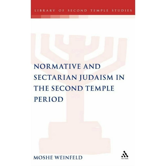 Library of Second Temple Studies Normative and Sectarian Judaism in the Second Temple Period, Book 54, (Hardcover)