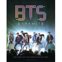 Bts - Dynamite: The Story of the Superstars of K-Pop, (Hardcover)