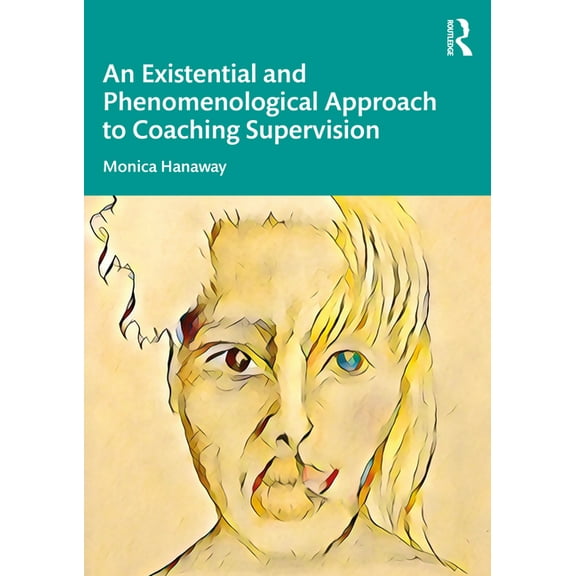 An Existential and Phenomenological Approach to Coaching Supervision, (Paperback)