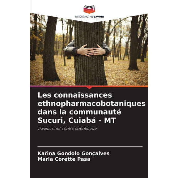 Les connaissances ethnopharmacobotaniques dans la communautÃ© Sucuri, CuiabÃ¡ - MT, (Paperback)