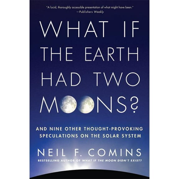What If the Earth Had Two Moons?: And Nine Other Thought-Provoking Speculations on the Solar System, (Paperback)