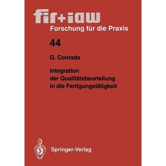 Fir iaw Forschung Für Die Praxis Integration Der Qualitätsbeurteilung in Die Fertigungstätigkeit, Book 44, (Paperback)