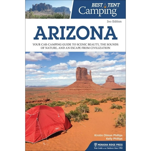 Best Tent Camping Best Tent Camping: Arizona: Your Car-Camping Guide to Scenic Beauty, the Sounds of Nature, and an Escape from Civilizati, (Hardcover)
