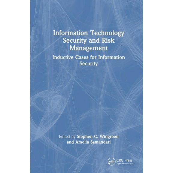 Information Technology Security and Risk Management: Inductive Cases for Information Security, (Hardcover)