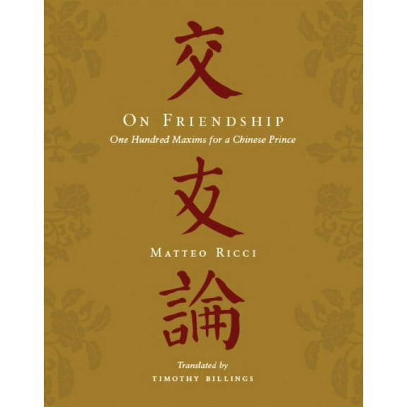 On Friendship: One Hundred Maxims for a Chinese Prince, (Hardcover)