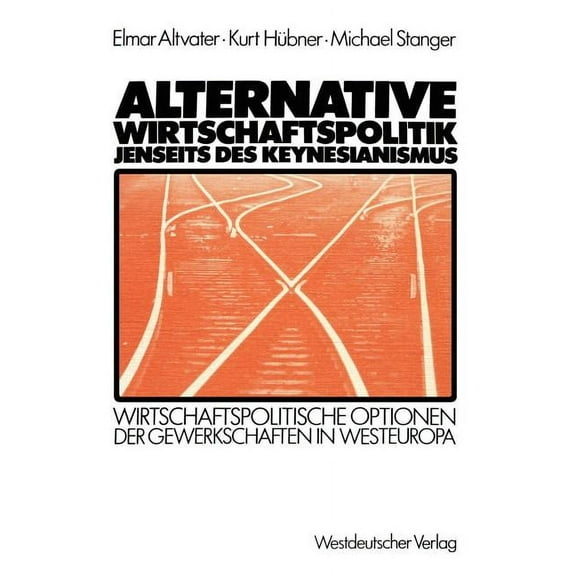 Alternative Wirtschaftspolitik Jenseits Des Keynesianismus: Wirtschaftspolitische Optionen Der Gewerkschaften in Westeur, (Paperback)