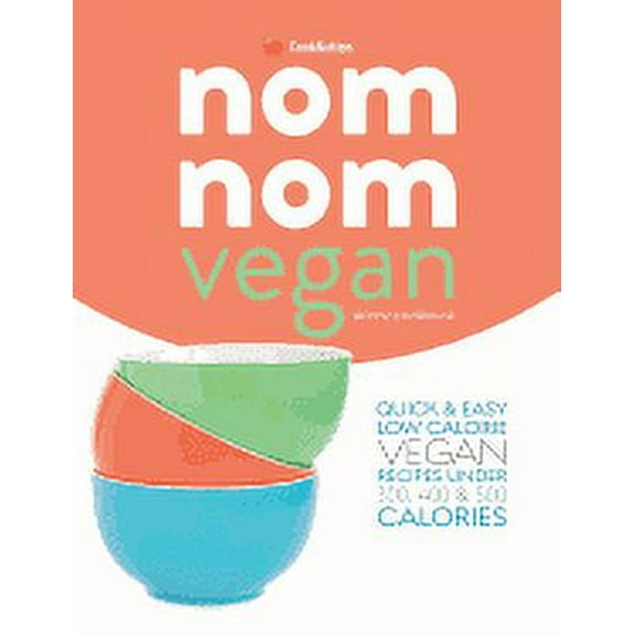Skinny Nom Nom VEGAN cookbook: : Quick & easy low calorie vegan recipes under 300, 400 & 500 calories (Paperback)