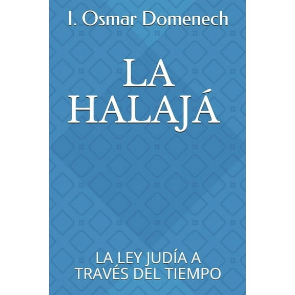 La Halajá: La Ley Judía a Través del Tiempo (Paperback) by I Osmar Domenech