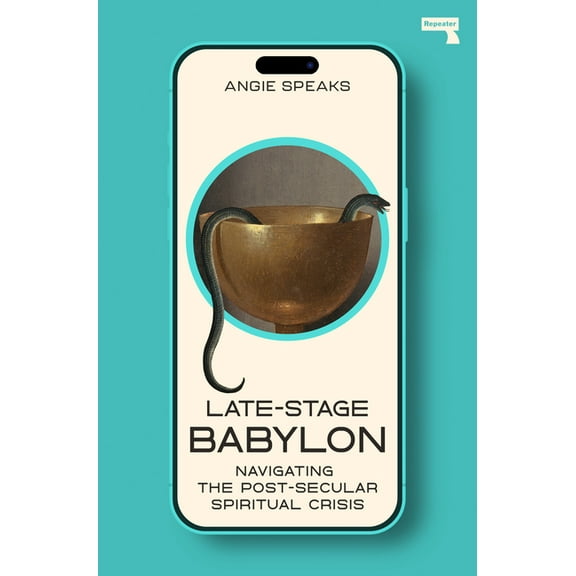 Late-Stage Babylon: Navigating the Post-Secular Spiritual Crisis, (Paperback)