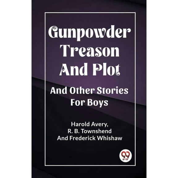 Gunpowder Treason And Plot And Other Stories For Boys, (Paperback)