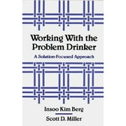 Pre-Owned Working with the Problem Drinker: A Solutionfocused Approach (Paperback 9780393701340) by Insoo Kim Berg, Scott D Miller