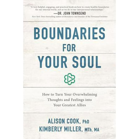 Boundaries for Your Soul : How to Turn Your Overwhelming Thoughts and Feelings Into Your Greatest
