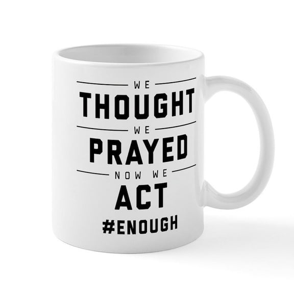 CafePress - Now We Act #ENOUGH - 11 oz Ceramic Mug - Novelty Coffee Tea Cup