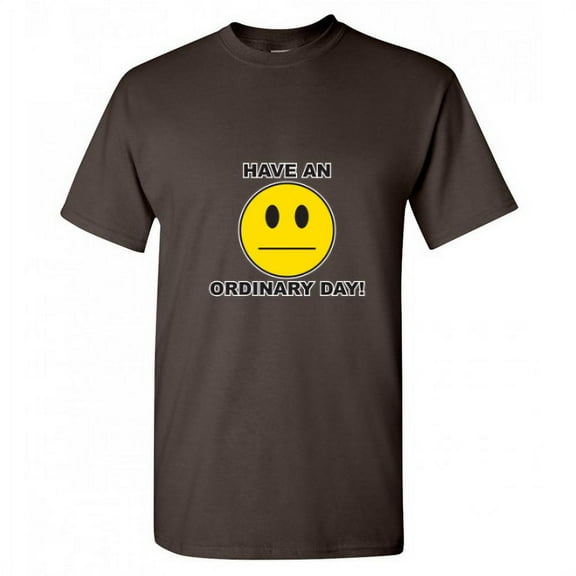 Have An Ordinary Day Smiley Face  MRT 4X-Large Brown Funny T-shirts