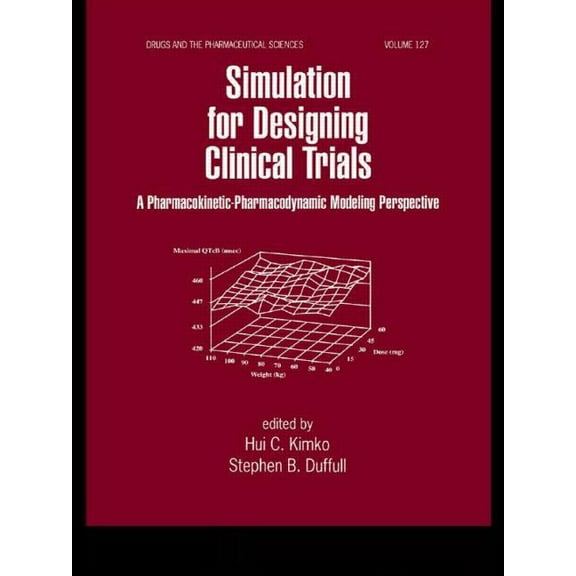 Simulation for Designing Clinical Trials: A Pharmacokinetic-Pharmacodynamic Modeling Perspective, (Hardcover)