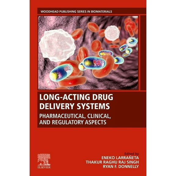 Woodhead Publishing Biomaterials Long-Acting Drug Delivery Systems: Pharmaceutical, Clinical, and Regulatory Aspects, (Paperback)