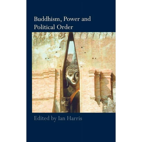 Routledge Critical Studies in Buddhism Buddhism, Power and Political Order, (Hardcover)