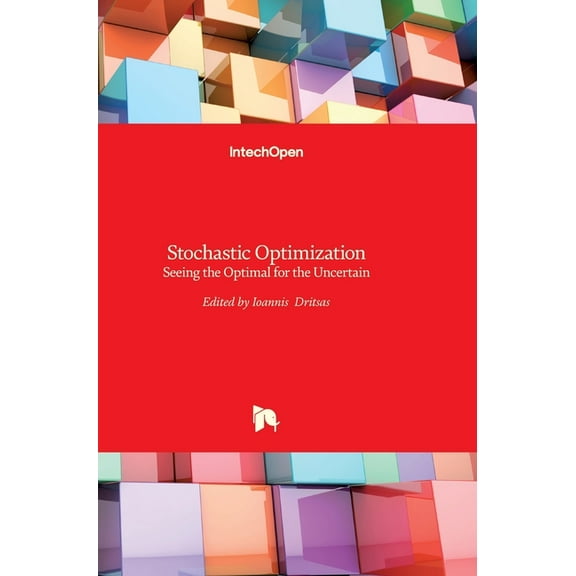 Stochastic Optimization: Seeing the Optimal for the Uncertain (Hardcover)