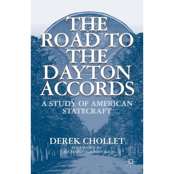 The Road to the Dayton Accords: A Study of American Statecraft, (Paperback)