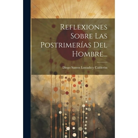 Reflexiones Sobre Las Postrimerías Del Hombre... (Paperback)