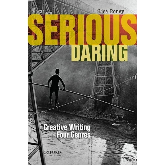 Serious Daring: Creative Writing in Four Genres, (Paperback)