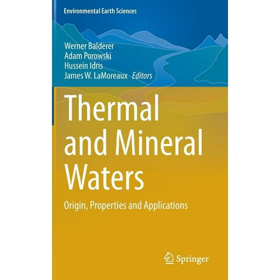 Environmental Earth Sciences Thermal and Mineral Waters: Origin, Properties and Applications, (Hardcover)