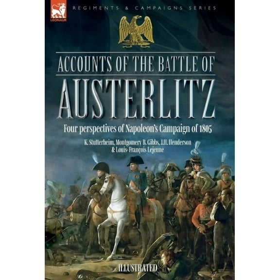 Accounts of the Battle of Austerlitz: An account of Napoleon's most accomplished victory by an Austrian officer, (Hardcover)