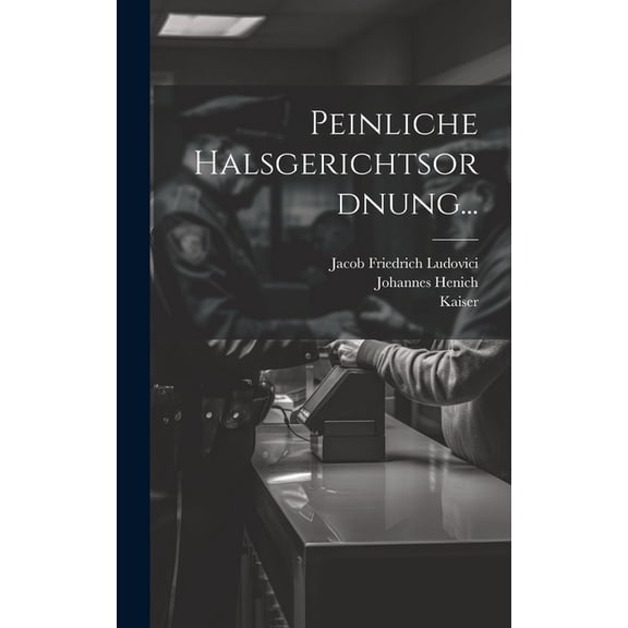 Peinliche Halsgerichtsordnung... (Hardcover)
