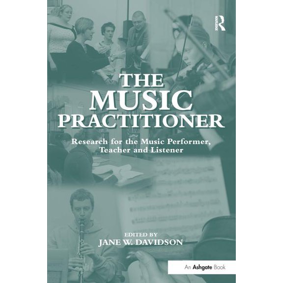 The Music Practitioner: Research for the Music Performer, Teacher and Listener, (Hardcover)