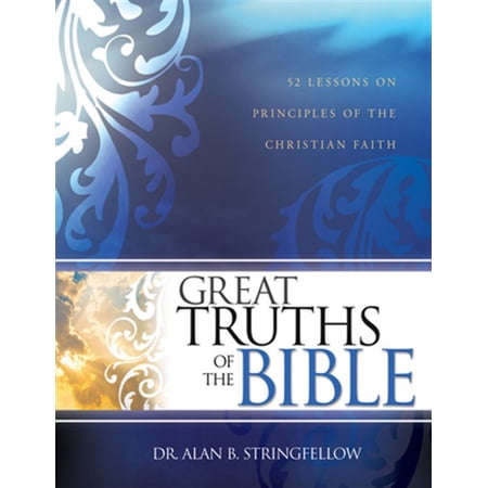 Pre-Owned Great Truths of the Bible: 52 Lessons on Principles of the Christian Faith (Bible Study Guide for Small Group or Individual Use) (Paperback) 1629110582 9781629110585