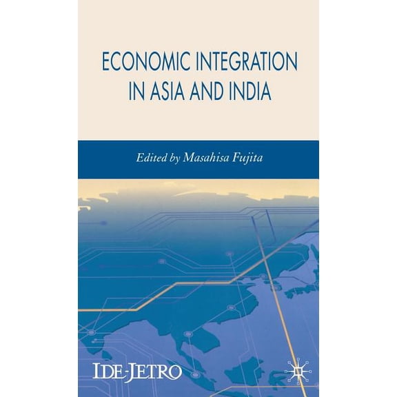 IDE-JETRO Economic Integration in Asia and India, (Hardcover)