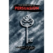The Dark Side of Persuasion, (Paperback)