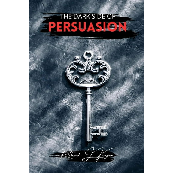The Dark Side of Persuasion, (Paperback)