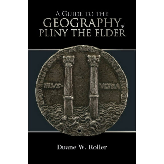 A Guide to the Geography of Pliny the Elder, (Hardcover)